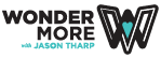 Jason Tharp Wonder More Podcast Wonderville Studios Dreams Live Here Inspirational Speaker